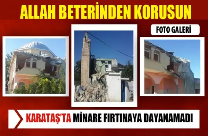 Karataş’ta Minare fırtınaya dayanamadı