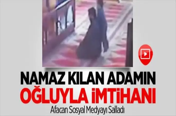 Camii de namaz kılan babanın oğluyla imtihanı