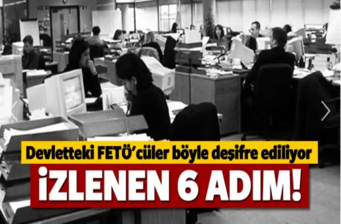 Devlet, kurumlarındaki ,FETÖ'cüler böyle deşifre ediliyor