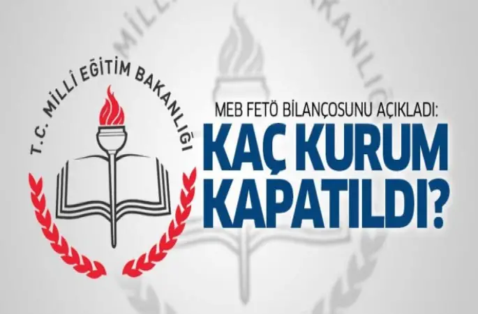 MEB, FETÖ'dan  Kaç kurum kapatıldı?