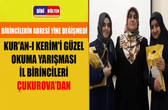 Birincilerin Adresi Yine Değişmedi.Kur'an-ı Kerim'i Güzel Okuma Yarışması İl Birincileri Çukurova’dan