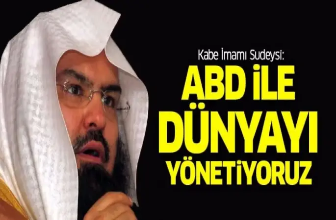 Sudeysi: Amerika ile birlikte dünyayı yönetiyoruz