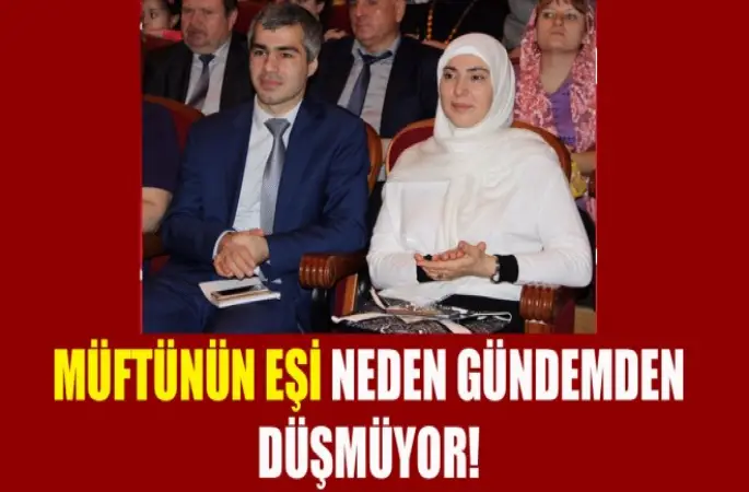 Müftünün Eşi Neden Gündemden Düşmüyor!