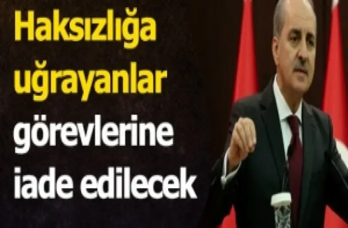 Kurtulmuş,'Haksızlığa uğrayanlar görevlerine iade edilecek'