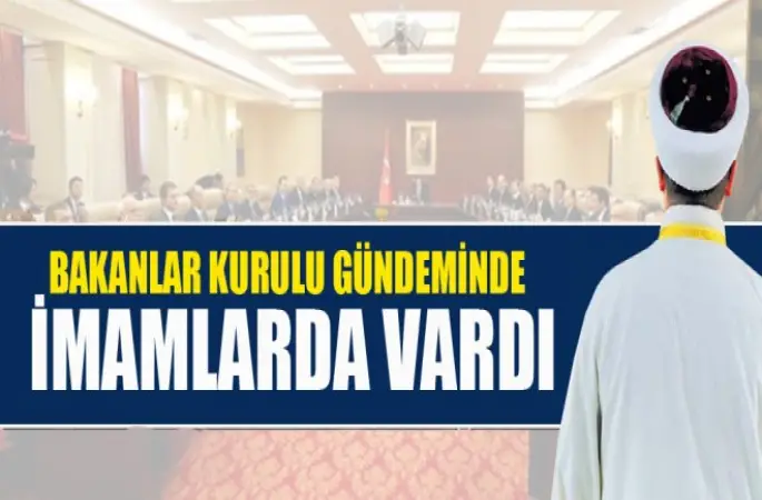 Bakanlar Kurulu Gündeminde İmamlarda Vardı