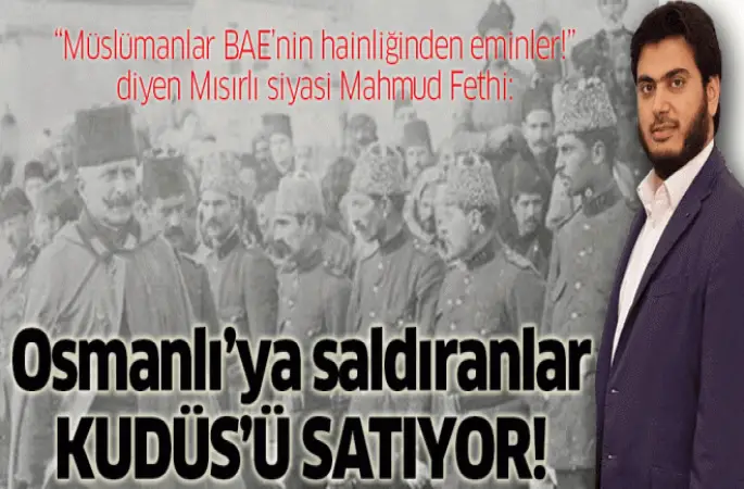 Osmanlı'ya saldıranlar Kudüs’ü satıyor!