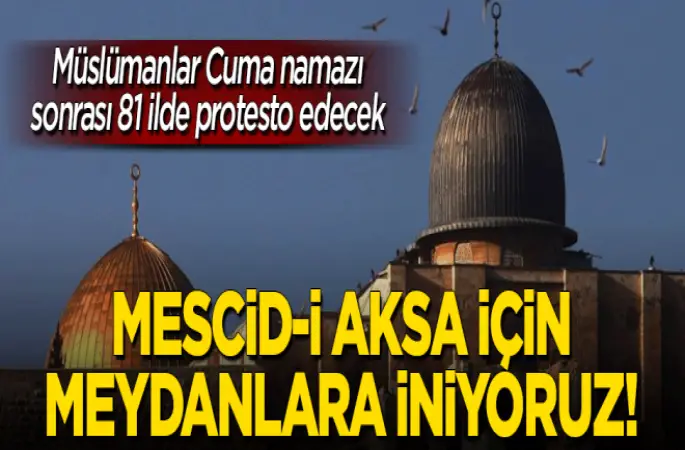 Mescid-i Aksa için 81 İl,Meydanlara iniyor