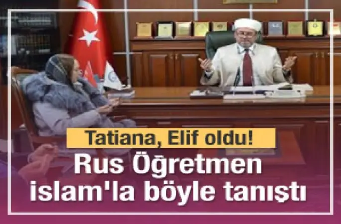 Tatiana, Elif oldu! Rus Öğretmen İstanbul'da İslam'la böyle tanıştı