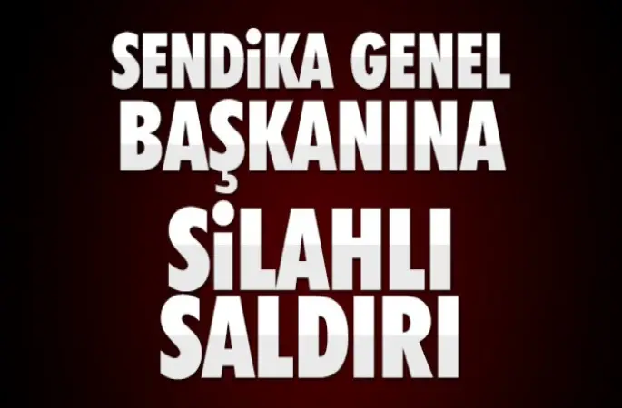 Sendika Başkanı Fahrettin Yokuş'a silahlı saldırı