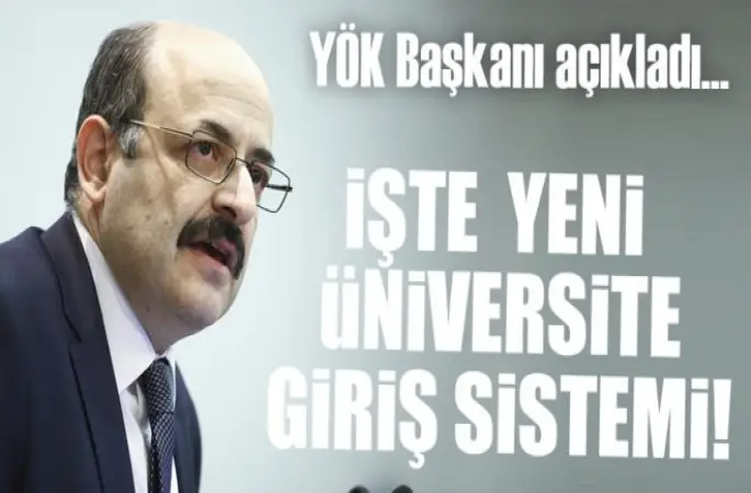 YÖK Başkanı yeni üniversite giriş sistemini açıkladı