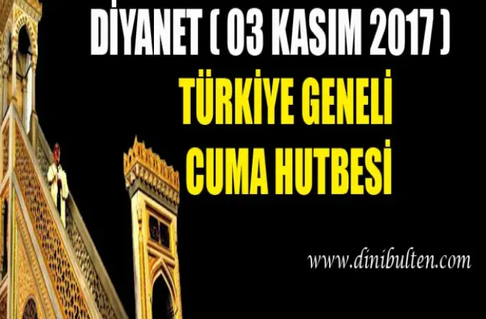 Diyanet ( 03 Kasım 2017 ) Türkiye Geneli Cuma Hutbesi