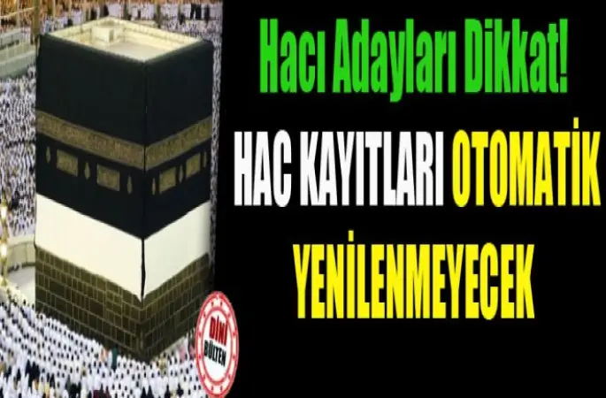 Hacı Adayları Dikkat! Hac Kayıtları Otomatik Yenilenmeyecek