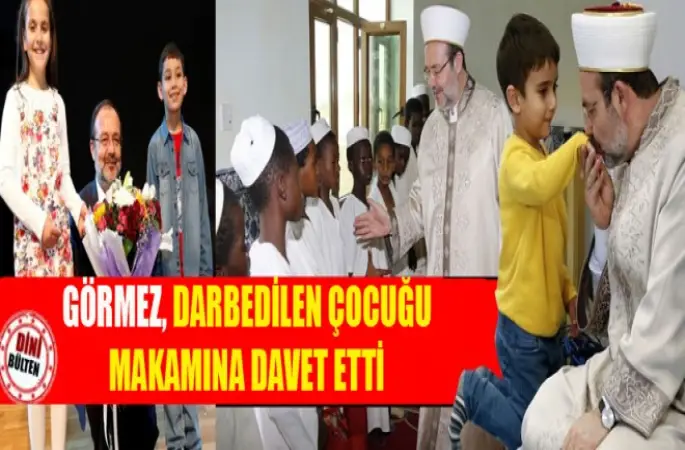 Görmez, darbedilen çocuğu makamına davet etti