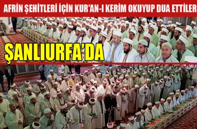 Şanlıurfa’da Bin Din Görevlisi Afrin şehitleri için Kur'an-ı Kerim okuyup dua ettiler