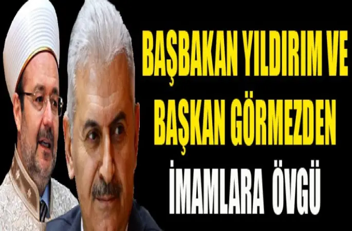 Başbakan Yıldırım ve Başkan Görmezden İmamlara Övgü