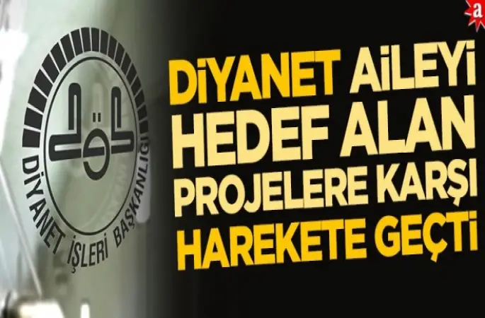 Diyanet aileyi hedef alan projelere karşı harekete geçti