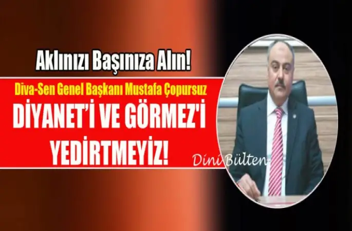 Başkan Çopursuz,Diyanet’i ve Sayın Görmez'i Yedirtmeyiz!