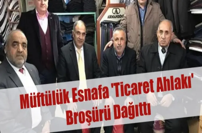 Adıyaman Müftülüğü Esnafa 'Ticaret Ahlakı' Broşürü Dağıttı