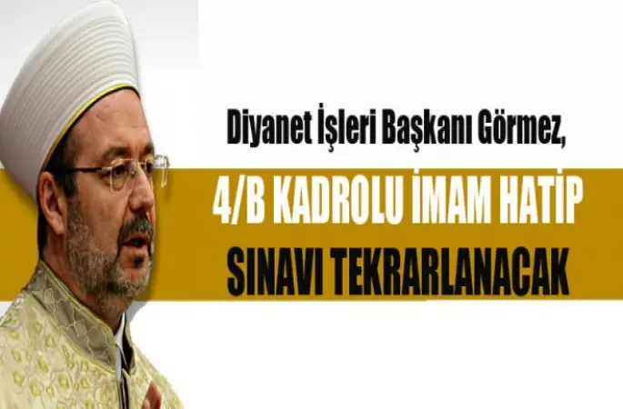 Başkan Görmez,4 B kadrolu imam hatip sınavı tekrarlanacak