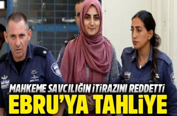 İsrail mahkemesi Ebru Özkan'ın tahliyesine karar verdi