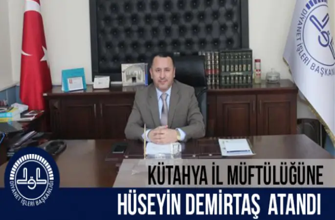 Hüseyin DEMİRTAŞ,Kütahya İl Müftülüğüne atandı