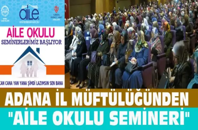 Adana’da Aile Okulu Eğitim Seminerleri başlıyor