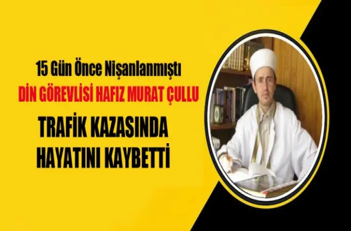 Din Görevlisi Hafız Murat Çullu Vefat Etti