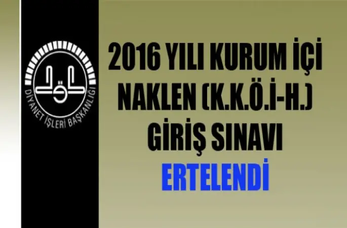 2016 Yılı Kurum İçi Naklen (K.K.Ö.,İ-H.) Giriş Sınavı Ertelendi