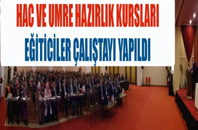 Hac ve Umre Hazırlık Kursları Eğiticiler Çalıştayı Yapıldı​