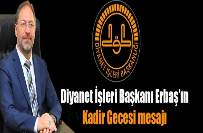 Erbaş’ın Kadir Gecesi mesajı