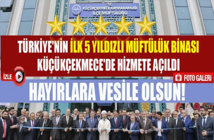 Türkiye'nin İlk 5 Yıldızlı Müftülük Binası Küçükçekmece'de Hizmete Açıldı