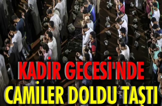 Kadir Gecesi ,tüm yurtta huşu içerisinde ihya edildi