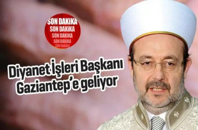 Görmez,Gaziantep’e geliyor