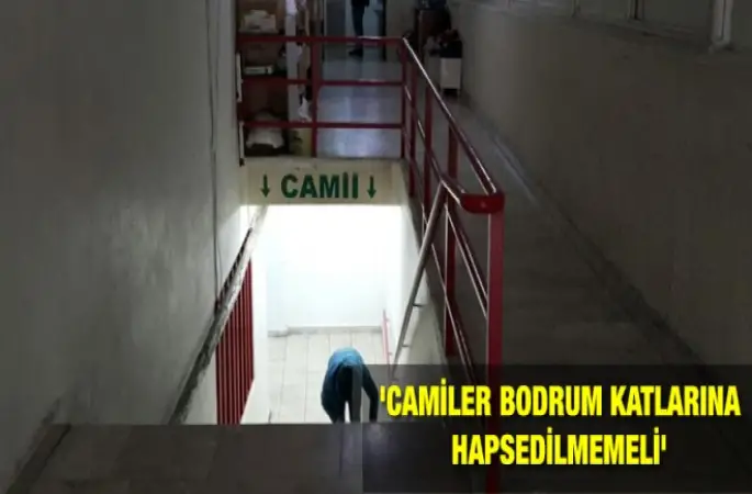 Camiler bodrum katlarına hapsedilmemeli