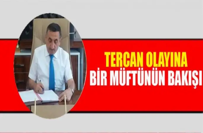 Müftü Hasan Tanrıkulu'dan, Tercan olayın analizi