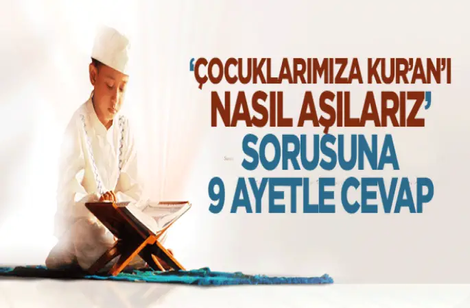 Çocuklarımıza Kur'an'ı nasıl aşılarız