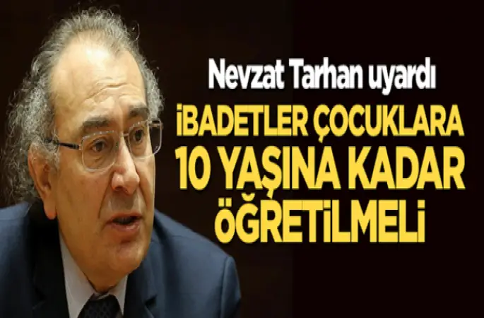 Prof. Dr. Nevzat Tarhan, İbadetler çocuklara 10 yaşına kadar öğretilmeli