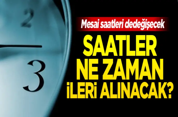 Saatler ne zaman ileri alınacak?