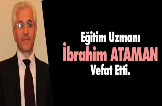 Eğitim Uzmanı İbrahim ATAMAN Toprağa Verildi