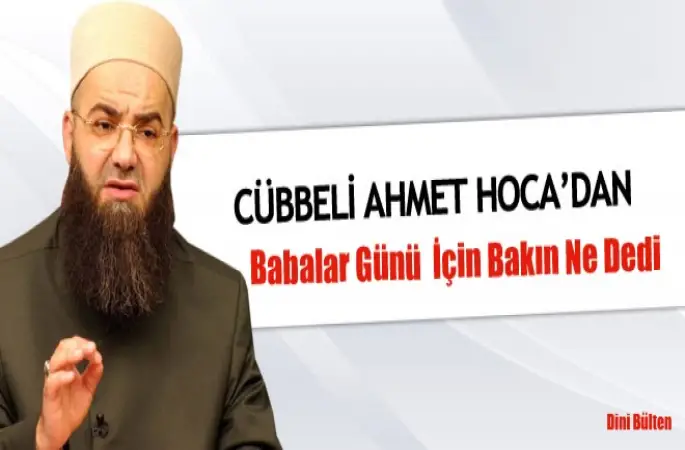 Cübbeli,Babalar Günü için Bakın Ne Dedi
