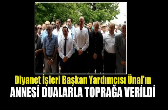 Diyanet İşleri Başkan Yardımcısı Ünal'ın Annesi Dualarla Toprağa Verildi.