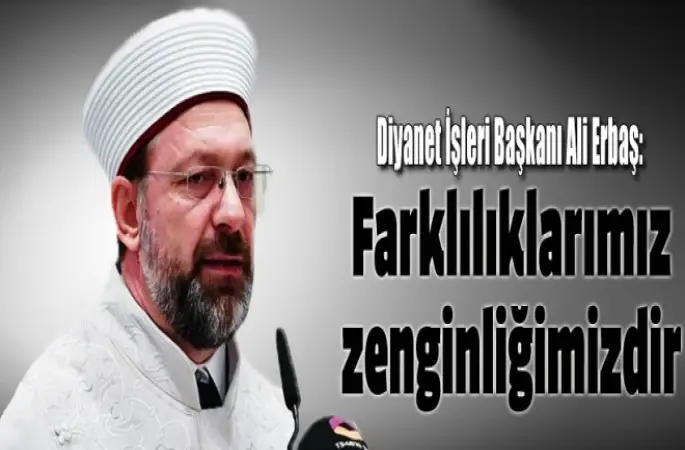 Erbaş, Farklılıklarımız zenginliğimizdir