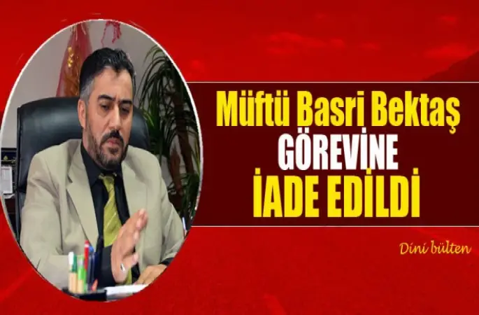 Müftü Basri Bektaş ,Görevine İade Edildi