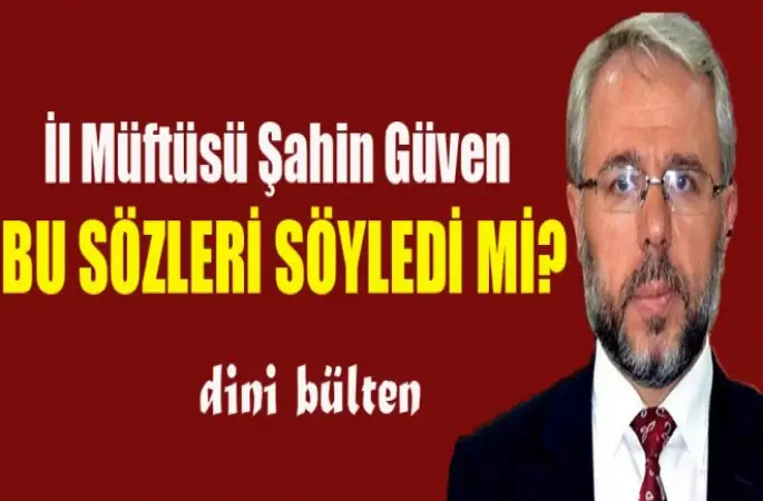 Müftü Güven,Bu Sözü Söyledi mi?