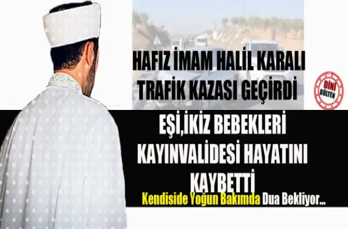 İmam Halil Karalı Kazası Geçirdi. Eşi ve Kayınvalidesi  Hayatını Kaybetti