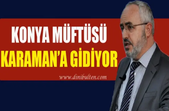 Konya Müftüsü Karaman’a Gidiyor