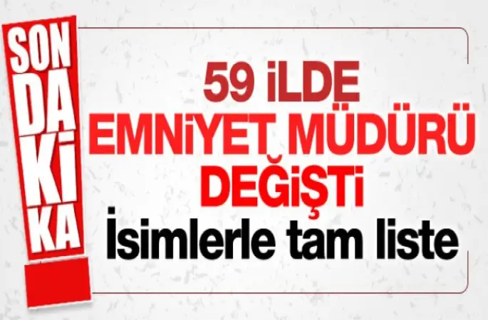 59 ilin emniyet müdürü değişti? Kim Gitti, Kim Geldi?