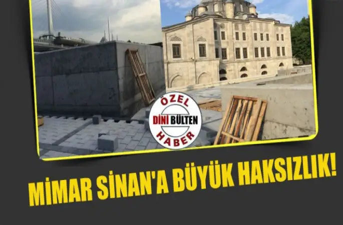 Mimar Sinan'a  Büyük Saygısızlık!