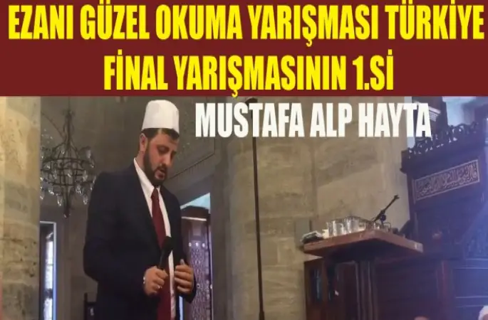 Ezanı Güzel Okuma Yarışması Türkiye Final Yarışmasının 1.si Mustafa Alp Hayta