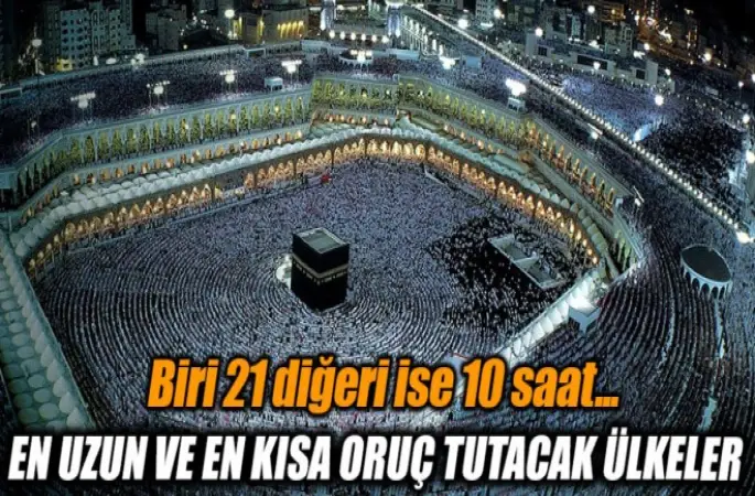 Hangi ülkede kaç saat oruç tutulacak?